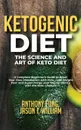 Ketogenic Diet - The Science and Art of Keto Diet. A Complete Beginner's Guide to Reset Your Slow Metabolism with Keto, Lose Weight Fast and Supercharge your Mental Clarity with the Keto Lifestyle - Anthony Fung, Jason T. William