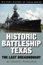 Historic Battleship Texas. The Last Dreadnought - John C. Ferguson