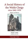 A Social History of the Welsh Clergy circa 1662-1939. PART ONE sections one to six. VOLUME TWO - Roger Lee Brown