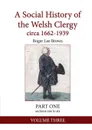 A Social History of the Welsh Clergy circa 1662-1939. PART ONE sections one to six. VOLUME THREE - Roger Lee Brown