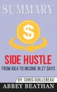 Summary of Side Hustle. From Idea to Income in 27 Days by Chris Guillebeau - Abbey Beathan