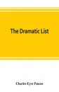 The dramatic list; a record of the principal performances of living actors and actresses of the British stage - Charles Eyre Pascoe