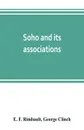 Soho and its associations. historical, literary & artistic - E. F. Rimbault, George Clinch