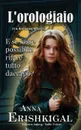 L'orologiaio. un romanzo breve (Edizione italiana) (Italian Edition) - Anna Erishkigal