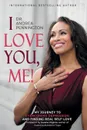 I Love You, Me!. My Journey to Overcoming Depression and Finding Real Self-Love Within - Andrea Pennington