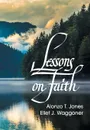 Lessons on Faith - A. T. Jones, E. J. Waggoner