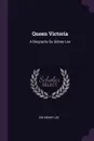 Queen Victoria. A Biography By Sidney Lee - Sir Sidney Lee