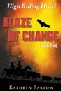 Blaze of Change. High Riding Heart Series Book Two - Kathryn Bartow