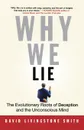 Why We Lie. The Evolutionary Roots of Deception and the Unconscious Mind - David Smith