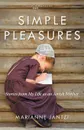 Simple Pleasures. Stories from My Life as an Amish Mother - Marianne Jantzi