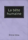 La bete humaine - Zola Emile