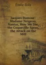 Jacques Damour: Madame Neigeon, Nantas, How We Die, the Coqueville Spree, the Attack on the Mill - Zola Emile