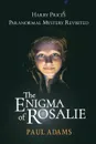 The Enigma of Rosalie. Harry Price's Paranormal Mystery Revisited - Paul Adams