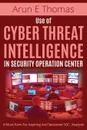 Use of Cyber Threat Intelligence in Security Operation Center - Arun E Thomas