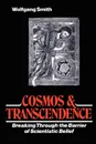 Cosmos & Transcendence. Breaking Through the Barrier of Scientistic Belief - Wolfgang Smith