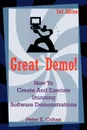 Great Demo!. How to Create and Execute Stunning Software Demonstrations - Peter E. Cohan