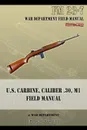 U.S. Carbine, Caliber .30, M1 Field Manual. FM 23-7 - War Department
