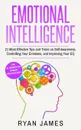 Emotional Intelligence. 21 Most Effective Tips and Tricks on Self Awareness, Controlling Your Emotions, and Improving Your EQ (Emotional Intelligence Series) (Volume 5) - Ryan James