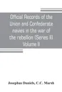 Official records of the Union and Confederate navies in the war of the rebellion (Series II) Volume II - Josephus Daniels, C.C. Marsh