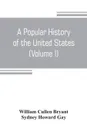A popular history of the United States, from the first discovery of the western hemisphere by the Northmen, to the end of the civil war. Preceded by a sketch of the prehistoric period and the age of the mound builders (Volume I) - William Cullen Bryant, Sydney Howard Gay