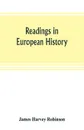 Readings in European history; a collection of extracts from the sources chosen with the purpose of illustrating the progress of culture in western Europe since the German invasions - James Harvey Robinson