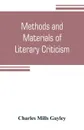 Methods and materials of literary criticism; lyric, epic and allied forms of poetry - Charles Mills Gayley