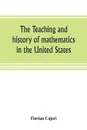 The teaching and history of mathematics in the United States - Florian Cajori