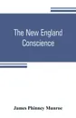 The New England conscience; with typical examples - James Phinney Munroe