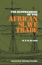 The Suppression of the Africian Slave Trade, 1638--1870 - W. E. B. Du Bois