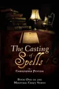 The Casting of Spells. Creating a Magickal Life Through the Words of True Will - Christopher J Penczak