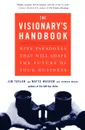 Visionary's Handbook. Nine Paradoxes That Will Shape the Future of Your Business - Watts Wacker, Jim Taylor, Howard Means