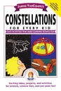 Janice VanCleave's Constellations for Every Kid. Easy Activities That Make Learning Science Fun - Janice Pratt VanCleave, Janice Van Cleave, VanCleave