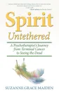 Spirit Untethered. A Psychotherapist's Journey from Terminal Cancer to Seeing the Dead - Suzanne Grace Maiden