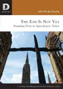 End Is Not Yet. Standing Firm in Apocalyptic Times - John W de Gruchy