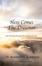 Here Comes the Dreamer. How to Dream Through Life's Disappointments - Kenneth  O Robinson