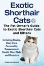 Exotic Shorthair Cats The Pet Owner.s Guide to Exotic Shorthair Cats and Kittens  Including Buying, Daily Care, Personality, Temperament, Health, Diet, Clubs and Breeders - Colette Anderson