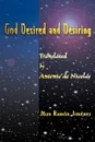 God Desired and Desiring - Juan Ramon Jimenez, Antonio T. de Nicolas