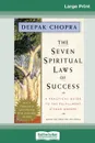 The Seven Spiritual Laws of Success. A Practical Guide to the Fulfillment of Your Dreams (16pt Large Print Edition) - Deepak Chopra