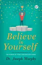 Believe in Yourself - Joseph Murphy