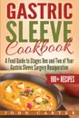 Gastric Sleeve Cookbook. A Food Guide to Stages One and Two of Your Gastric Sleeve Surgery Recuperation - John Carter