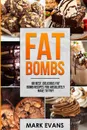 Fat Bombs. 60 Best, Delicious Fat Bomb Recipes You Absolutely Have to Try! (Volume 1) - Mark Evans