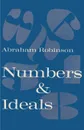 Numbers & Ideals. An Introduction to Some Basic Concepts  of Algebra and Number Theory - Abraham Robinson, Sam Sloan