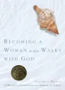 Becoming a Woman Who Walks with God - Cynthia Heald