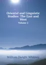 Oriental and Linguistic Studies: The East and West. Volume 2 - Whitney William Dwight