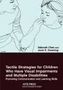 Tactile Strategies for Children Who Have Visual Impairments and Multiple Disabilities. Promoting Communication and Learning Skills - Deborah Chen, June E. Downing