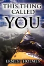 This Thing Called You - Ernest Holmes