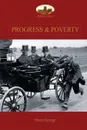 Progress and Poverty. An Inquiry into the Cause of Increase of Want with Increase of Wealth: The Remedy - Henry George
