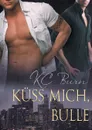 Kuss Mich, Bulle - KC Burn, Teresa Simons