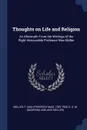 Thoughts on Life and Religion. An Aftermath From the Writings of the Right Honourable Professor Max Muller - F Max 1823-1900 Müller, G A. M.