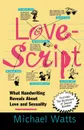 Lovescript. What Handwriting Reveals about Love & Romance - Michael Watts